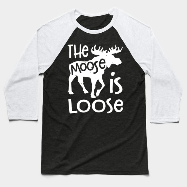 The Moose is Loose Baseball T-Shirt by ryanmatheroa